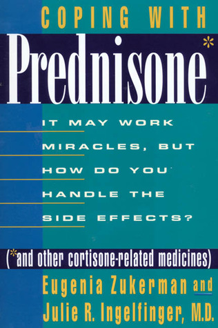 Coping with Prednisone (and Other Cortisone-Related Medicines): It May Work Miracles, but How Do You Handle the Side Effects?