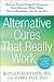Alternative Cures That Real...