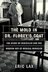 The Mold in Dr. Florey's Coat by Eric Lax