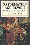 The Reformation and Revolt in the Low Countries
