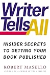 Writer Tells All: Insider Secrets to Getting Your Book Published