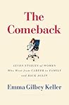 The Comeback: Seven Stories of Women Who Went from Career to Family and Back Again