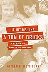 It Hit Me Like a Ton of Bricks: A Memoir of a Mother and Daughter It Hit Me Like a Ton of Bricks: A Memoir of a Mother and Daughter