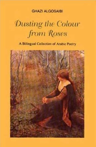 Dusting the Color From Roses: A Billigual Collection of Arabic Poetry