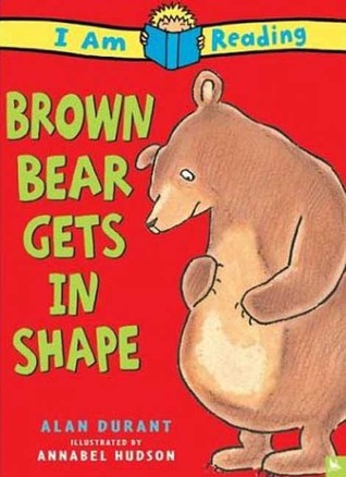 Brown Bear Gets In Shape: Brown Bear Gets In Shape (I Am Reading)