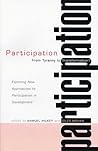 Participation: From Tyranny to Transformation: Exploring New Approaches to Participation in Development