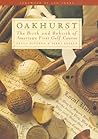 Oakhurst: The Birth and Rebirth of America's First Golf Course Oakhurst: The Birth and Rebirth of America's First Golf Course