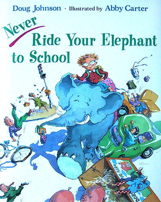 Never Ride Your Elephant to School