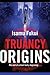 Truancy Origins: A Novel
