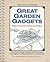 Great Garden Gadgets: Make it Yourself and Projects: Planting and Harvesting Helpers, Seed-Starting Supplies, Tool Orgainzers, Composting Equipment, and Much More!