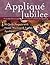 Applique Jubilee: 16 Quilt Projects With Hand, Machine & Fusible Applique