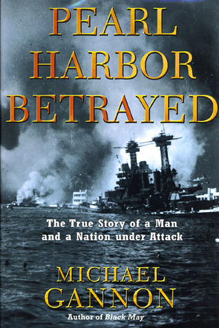 Pearl Harbor Betrayed: The True Story of a Man and a Nation under Attack (Hardcover)