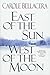 East of the Sun, West of th...