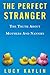The Perfect Stranger: The Truth About Mothers and Nannies