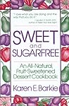 Sweet and Sugar Free: An All Natural Fruit-Sweetened Dessert Cookbook