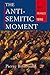 The Anti-Semitic Moment: A ...
