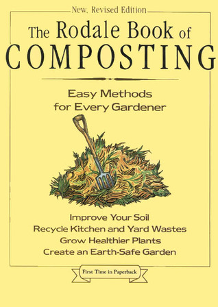 The Rodale Book of Composting: Easy Methods for Every Gardener