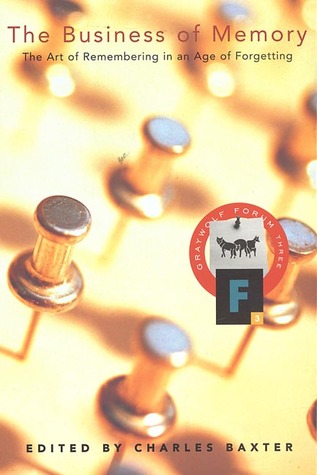 The Business of Memory: The Art of Remembering in an Age of Forgetting (Graywolf Forum Three)