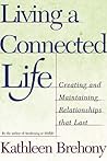 Living a Connected Life: Creating and Maintaining Relationships That Last