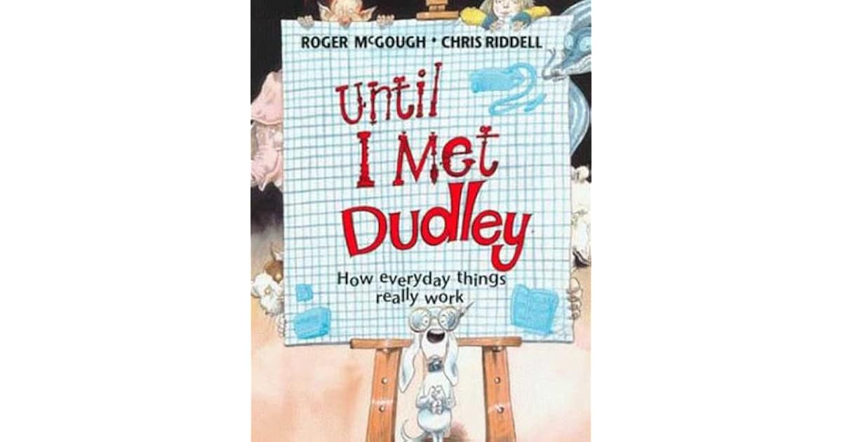 Until I Met Dudley How Everyday Things Really Work by Roger McGough