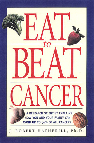 pdf download Eat To Beat Cancer: A Research Scientist Explains How You and Your Family Can Avoid Up to 90% of All Cancers