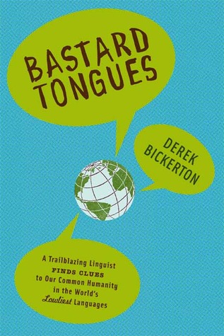 Bastard Tongues: A Trail-Blazing Linguist Finds Clues to Our Common Humanity in the World's Lowliest Languages (Hardcover)