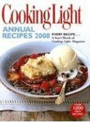 Cooking Light Annual Recipes 2008: EVERY RECIPE...A Year's Worth of Cooking Light Magazine (Hardcover)