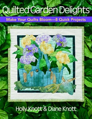 Quilted Garden Delights: Make Your Quilts Bloom-8 Quick Projects