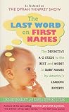 The Last Word on First Names: The Definitive A-Z Guide to the Best and Worst in Baby Names by America's Leading Experts The Last Word on First Names: The Definitive A-Z Guide to the Best and Worst in Baby Names by America's Leading Experts