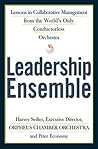 Leadership Ensemble: Lessons in Collaborative Management from the World's Only Conductorless Orchestra