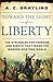 Toward the Light of Liberty by A.C. Grayling Toward the Light of Liberty by A.C. Grayling