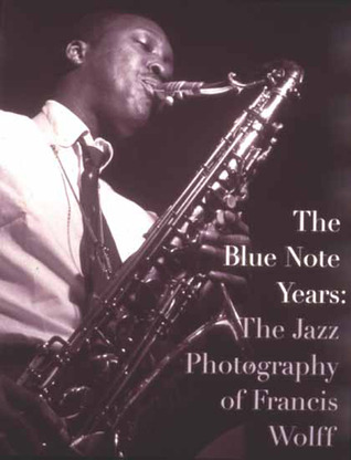 The Blue Note Years: The Jazz Photography of Francis Wolff (Hardcover)