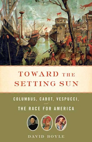 Toward the Setting Sun: Columbus, Cabot, Vespucci, and the Race for America (Hardcover)