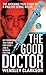 The Good Doctor by Wensley Clarkson The Good Doctor by Wensley Clarkson