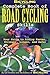 Bicycling Magazine's Complete Book of Road Cycling Skills : Your Guide to Riding Faster, Stronger, Longer, and Safer