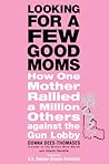 Looking for a Few Good Moms: How One Mother Rallied a Million Others Against the Gun Lobby
