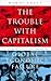 The Trouble With Capitalism: An Enquiry into the Causes of Global Economic Failure