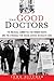 The Good Doctors: The Medical Committee for Human Rights and the Struggle for Social Justice in Health Care