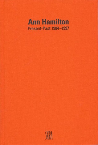 Ann Hamilton: Present-Past 1984-1997