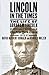 Lincoln in the Times: The Life of Abraham Lincoln, as Originally Reported in The New York Times