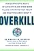 Overkill: Repairing the Damage Caused by Our Unhealthy Obsession with Germs, Antibiotics, and Antibacterial Products