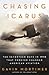 Chasing Icarus: The Seventeen Days in 1910 That Forever Changed American Aviation