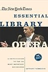The New York Times Essential Library: Opera: A Critic's Guide to the 100 Most Important Works and the Best Recordings
