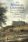 The Magical Universe: Everyday Ritual and Magic in Pre-Modern Europe