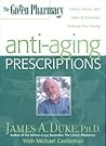 The Green Pharmacy Anti-Aging Prescriptions: Herbs, Foods, and Natural Formulas to Keep You Young