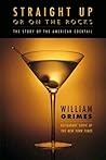 Straight Up or On the Rocks by William Grimes