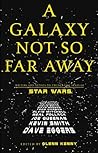A Galaxy Not So Far Away: Writers and Artists on Twenty-five Years of Star Wars