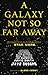 A Galaxy Not So Far Away: Writers and Artists on Twenty-five Years of Star Wars