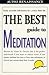 The Best Guide to Meditation: This is the Perfect Book if You Want to Reduce Stress, if You Already Meditate but Want to Learn New Techniques, or if You're Just Curious About How it Works
