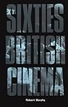 Sixties British Cinema (The History of British Film)